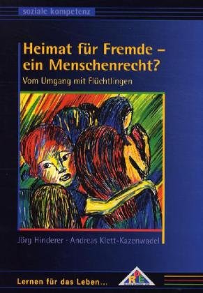 Heimat für Fremde - ein Menschenrecht?: Vom Umgang mit Flüchtlingen Learning & Reference