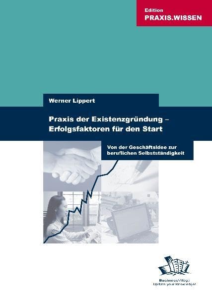 Praxis der Existenzgründung - Erfolgsfaktoren für den Start. Von der Geschäftsidee zur beruflichen Selbstständigkeit Law