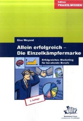 Allein erfolgreich - Die Einzelkämpfermarke: Erfolgreiches Marketing für beratende Berufe Law