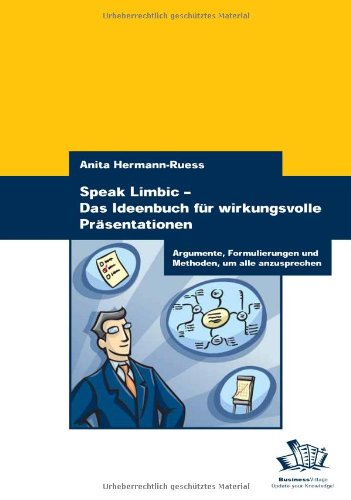 Speak Limbic - Das Ideenbuch für wirkungsvolle Präsentationen: Argumente, Formulierungen und Methoden, um alle anzusprechen Business, Finance & Career