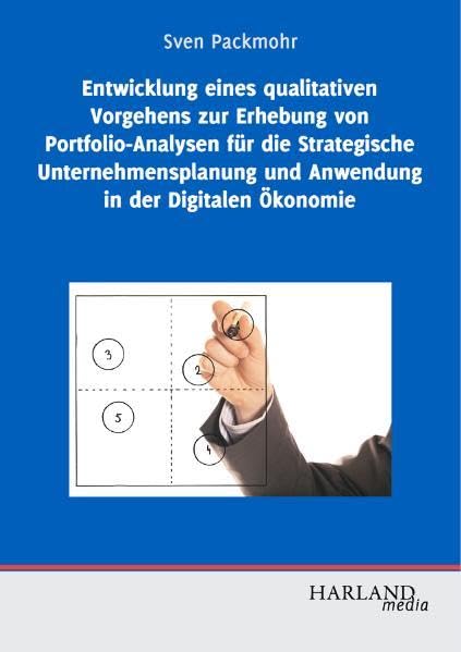 Entwicklung eines qualitativen Vorgehens zur Erhebung von Portfolio-Analysen für die Strategische Unternehmensplanung und Anwendung in der Digitalen Ökonomie Law