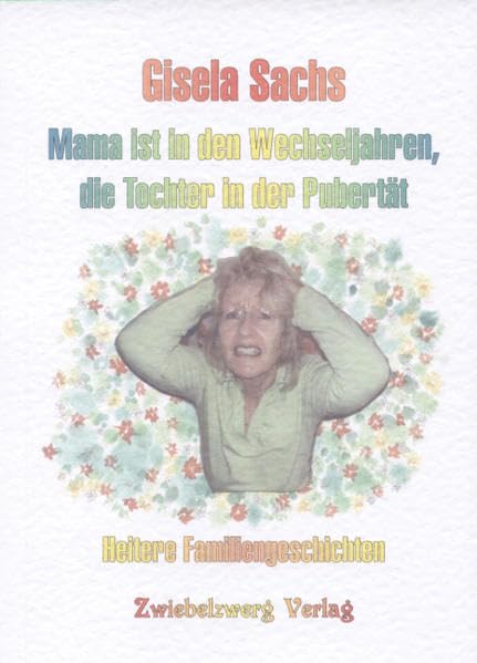 Mama ist in den Wechseljahren, die Tochter in der Pubertät: Heitere Familiengeschichten Contemporary literature