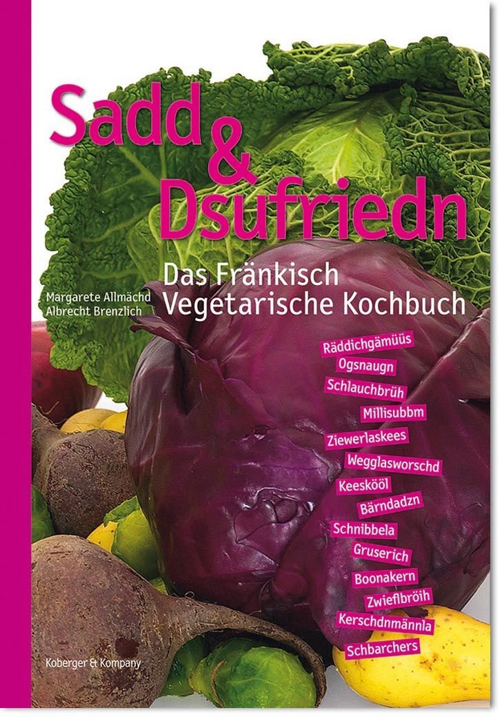 Sadd & Dsufriedn Das Fränkisch Vegetarische Kochbuch: Das Fränkisch Vegetarische Kochbuch Leisure, Home & Garden