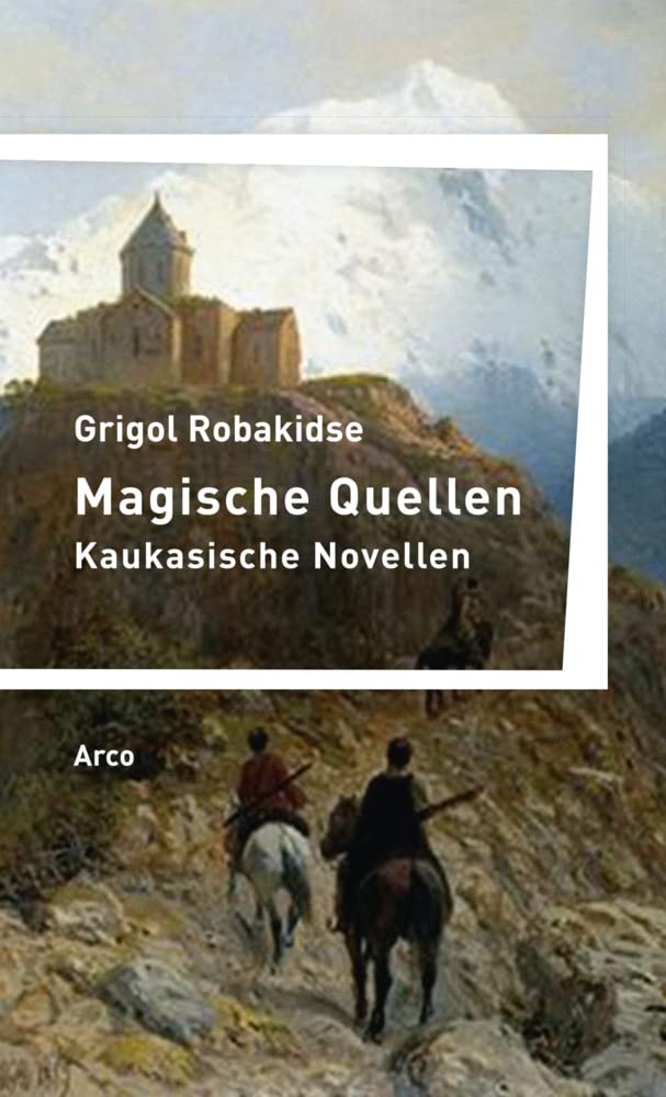 Magische Quellen: Kaukasische Novellen Hrsg. und mit einem Nachwort von Alexander Kartosia. Aus dem Georgischen von Richard Meckelein und Käthe Rosenberg. Contemporary literature Books
