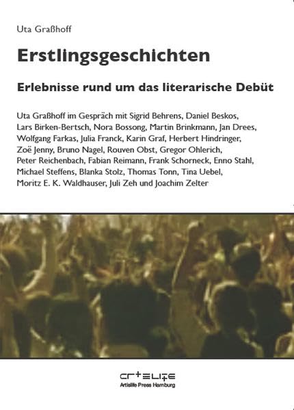 Erstlingsgeschichten: Erlebnisse rund um das literarische Debüt (Artislife Great Contemporary Writers) Art & Literature