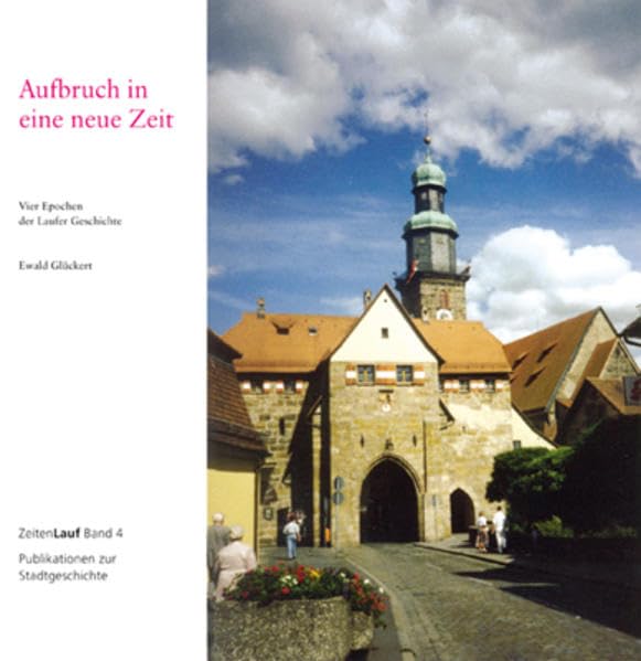 Aufbruch in eine neue Zeit: Vier Epochen der Laufer Geschichte (ZeitenLauf) Film, Art & Culture