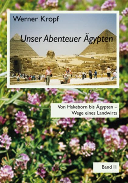 Unser Abenteuer Ägypten: Von Hakeborn bis Ägypten - Wege eines Landwirts, Band II Contemporary literature