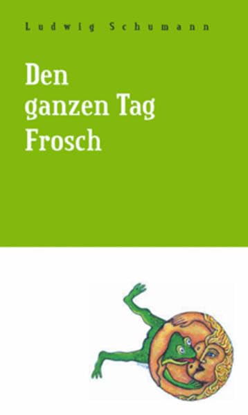 Den ganzen Tag Frosch: Erzählungen Humour & Satire