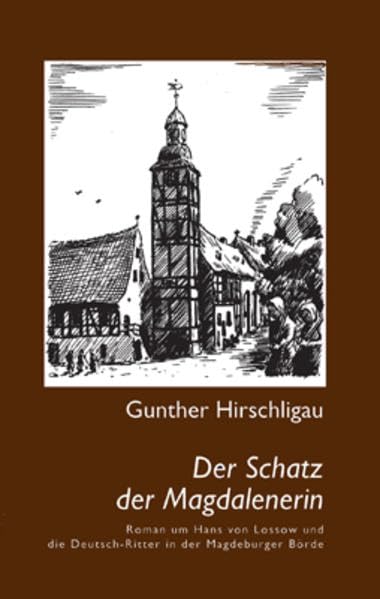 Der Schatz der Magdalenerin: Roman um Hans von Lossow und über den Deutschritter-Orden in der Magdeburger Börde Historical Fiction