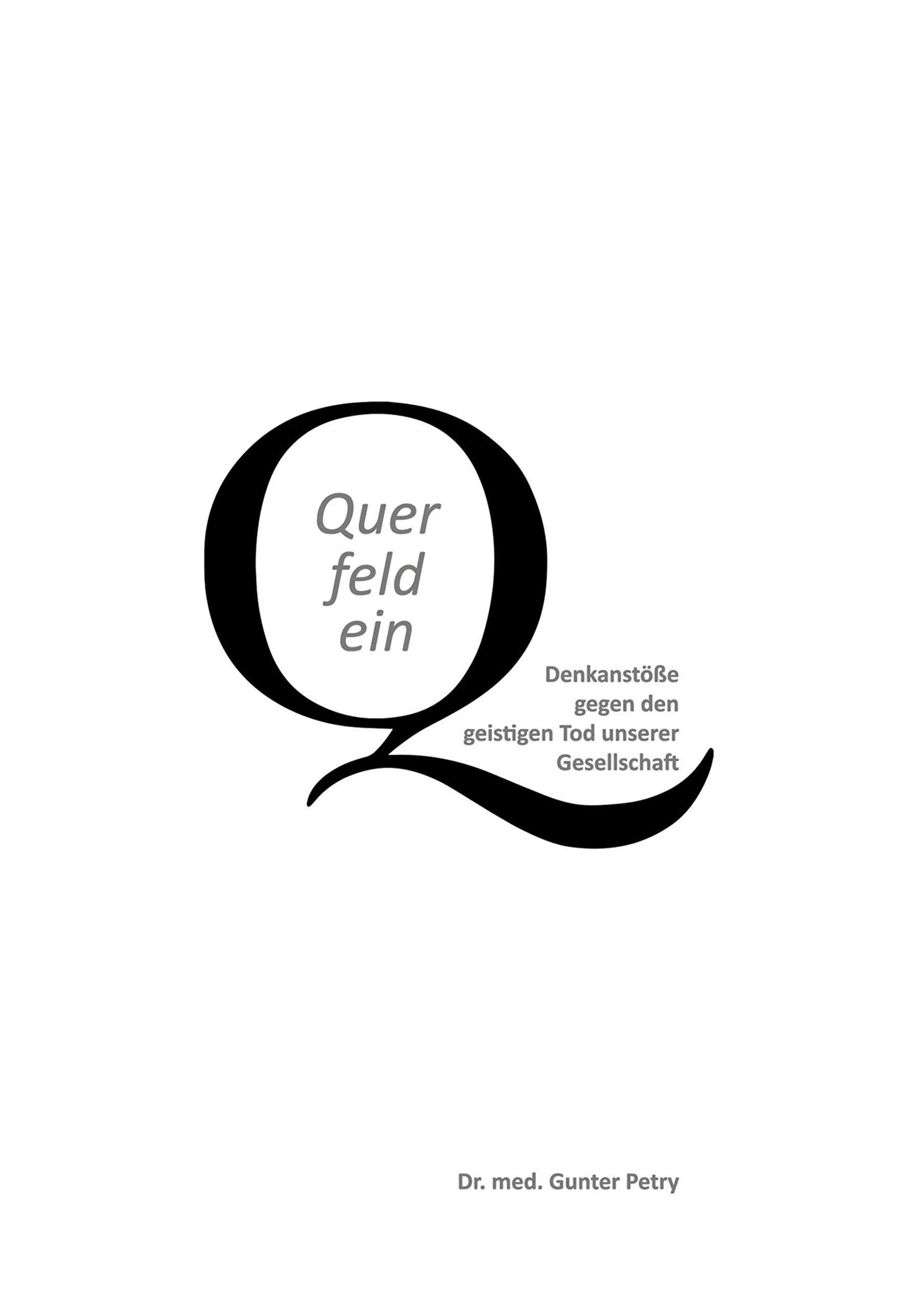 Querfeldein: Denkanstöße gegen den geistigen Tod unserer Gesellschaft Politics & History