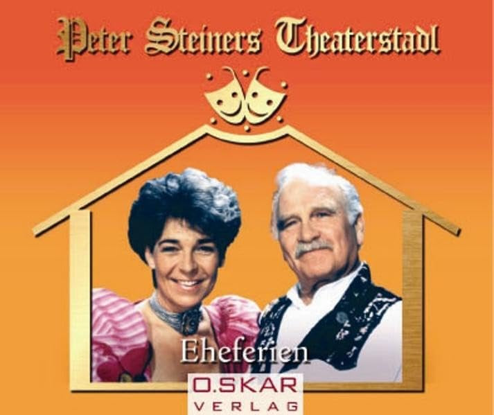 Peter Steiners Theaterstadl - Eheferien: Live Mitschnitt: Lustspiel in drei Akten Drama