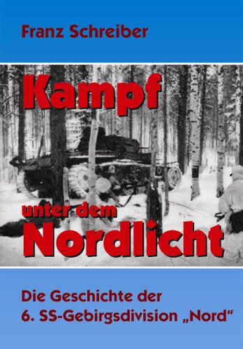 Kampf unter dem Nordlicht: Die Geschichte der 6. SS-Gebirgs-Division "Nord" book