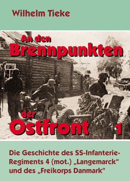 An den Brennpunkten der Ostfront, Band 1: Die Geschichte des SS-Infanterie-Regiments 4 (mot.) Langemarck und des Freikorps Danmark book