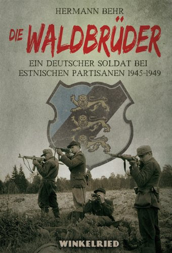 Die Waldbrüder: Ein deutscher Soldat bei estnischen Partisanen 1945-1949 book