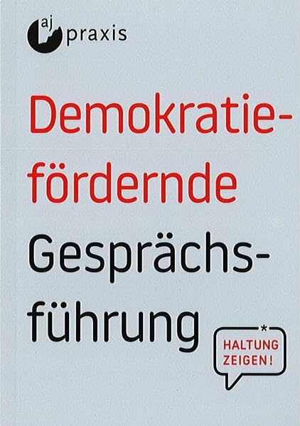 aj-praxis: Demokratiefördernde Gesprächsführung (aj-praxis: Eine interaktive Methode der Aktion Jugendschutz) Social Sciences