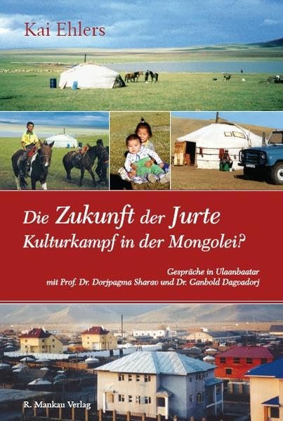 Die Zukunft der Jurte - Kulturkampf in der Mongolei? Social Sciences