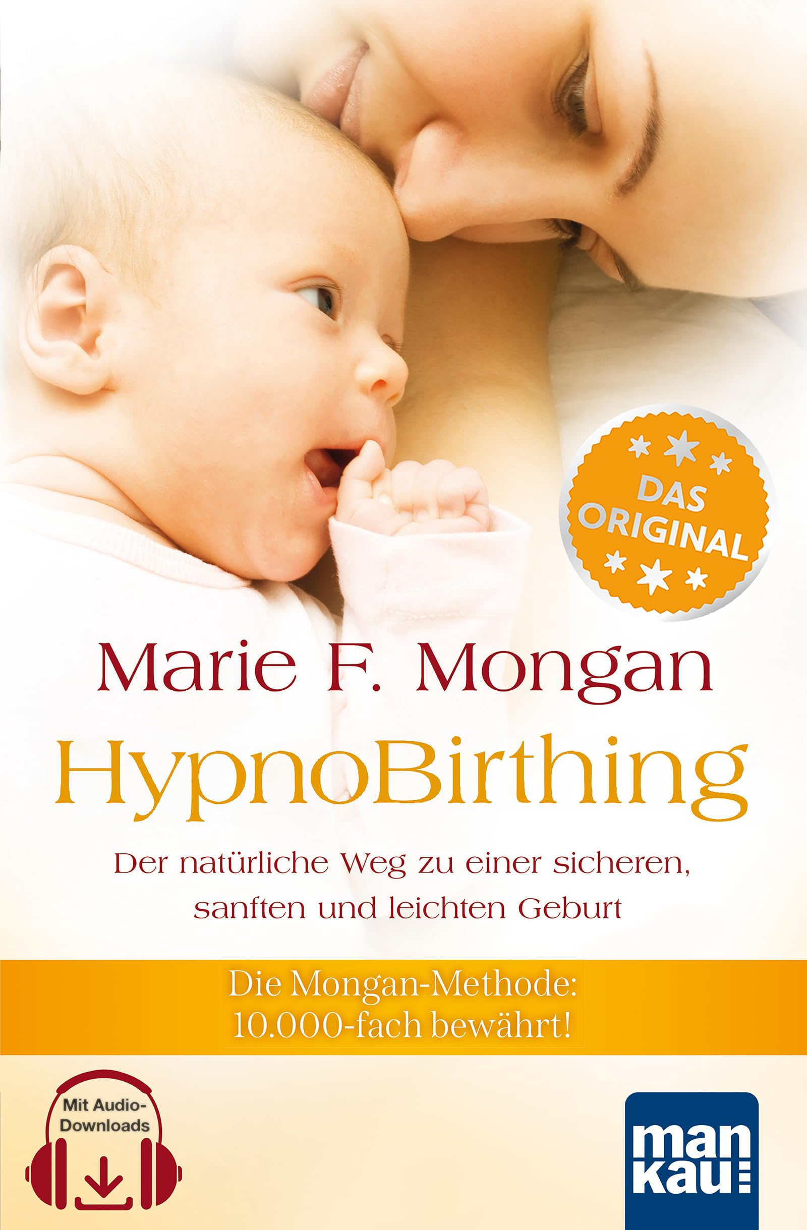 HypnoBirthing. Der natürliche Weg zu einer sicheren, sanften und leichten Geburt. Das Original von Marie F. Mongan - 9. Auflage des Geburtshilfe-Klassikers Parents & Children