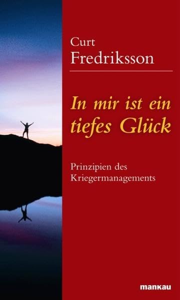 In mir ist ein tiefes Glück - Prinzipien des Kriegermanagements Business, Finance & Career