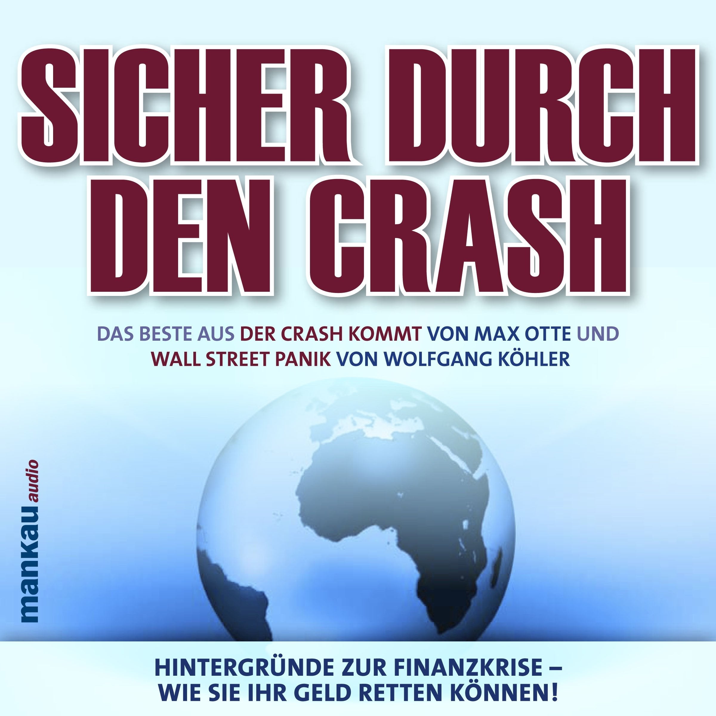 Sicher durch den Crash - Das Beste aus „Der Crash kommt“ (Max Otte) und „Wall Street Panik“ (Wolfgang Köhler): Hintergründe zur Finanzkrise – Wie Sie Ihr Geld retten können! Business, Finance & Career