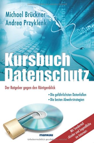 Kursbuch Datenschutz - Der Ratgeber gegen den Röntgenblick: Die gefährlichsten Datenfallen / Die besten Abwehrstrategien / Mit Sonderteil „Kinder und Jugendliche im Internet“! Computer Science
