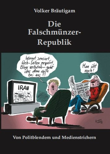 Die Falschmünzer-Republik: Von Politblendern und Medienstrichern Law