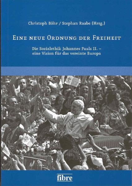 Eine neue Ordnung der Freiheit: Die Sozialethik Johannes Pauls II. - eine Vision für das vereinte Europa (Veröffentlichungen der Deutsch-Polnischen Gesellschaft Bundesverband e.V.) Law