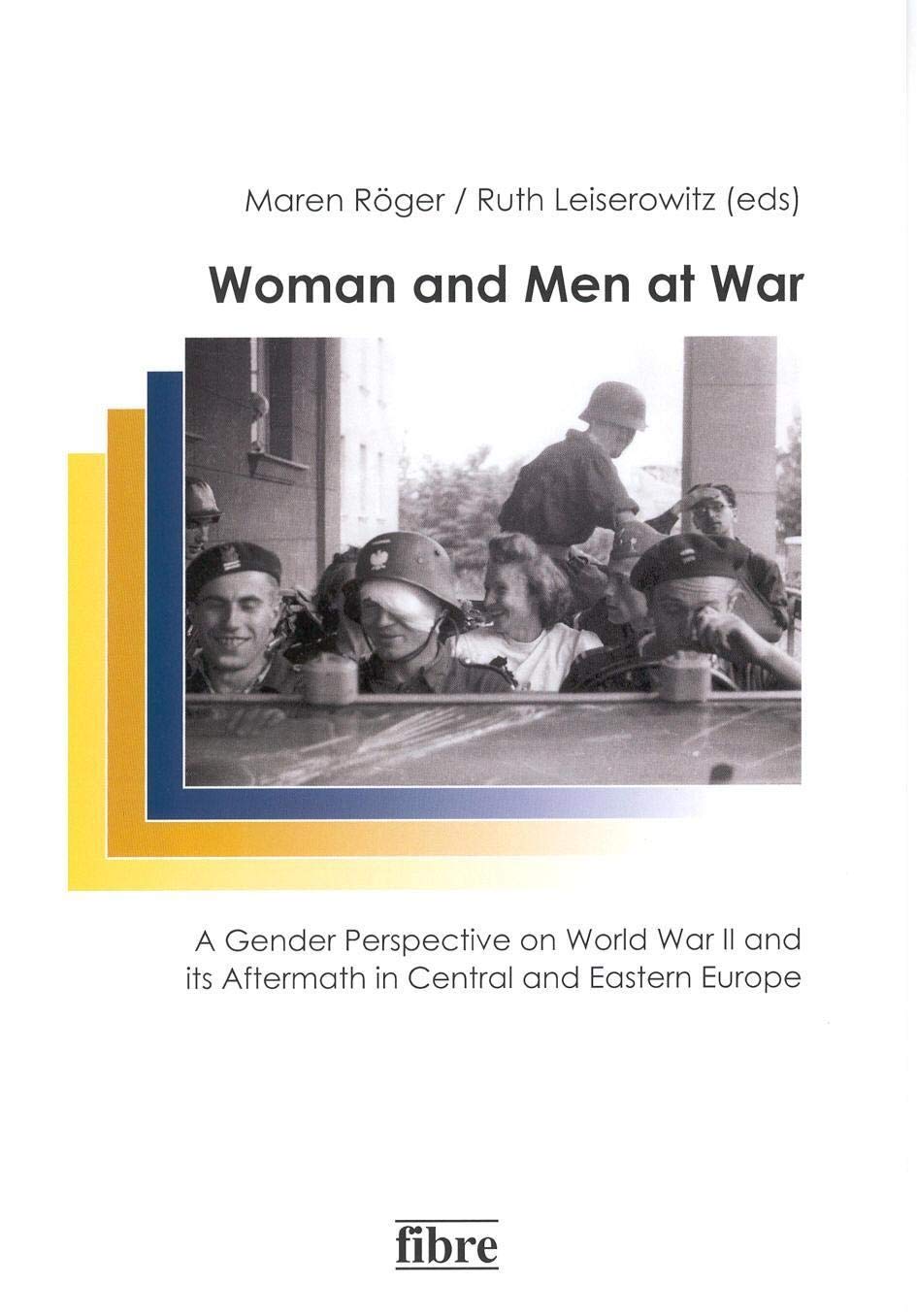 Women and Men at War: A Gender Perspective on World War II and its Aftermath in Central and Eastern Europe (Einzelveröffentlichungen des Deutschen Historischen Instituts Warschau) German history