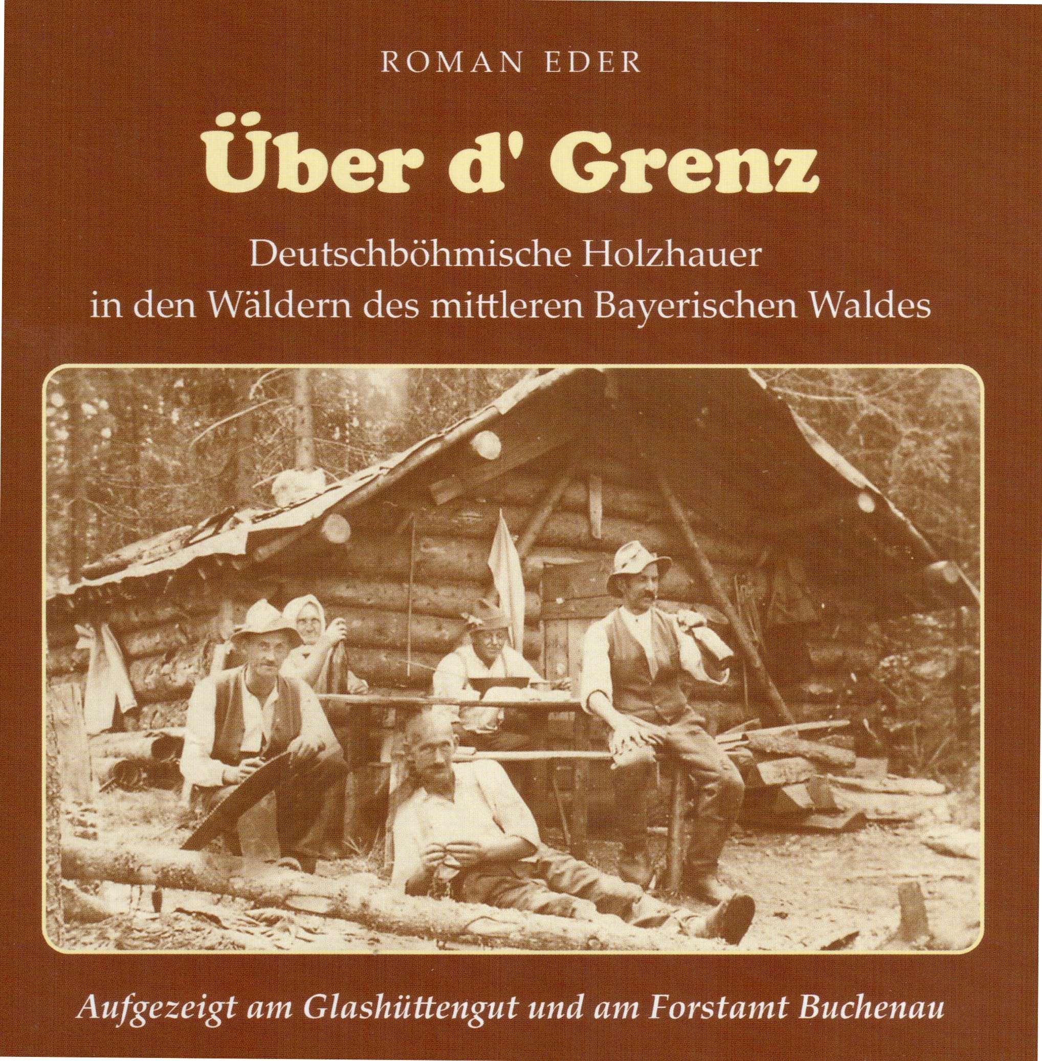 Über d´Grenz: Deutschböhmische Holzfäller im mittleren Bayerischen Wald Aufgezeigt am Glashüttengut und am Forstamt Buchenau Contemporary literature Books