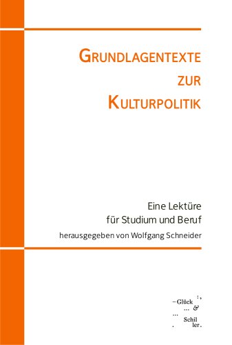 Grundlagentexte zur Kulturpolitik: Eine Lektüre für Studium und Beruf Reference Books