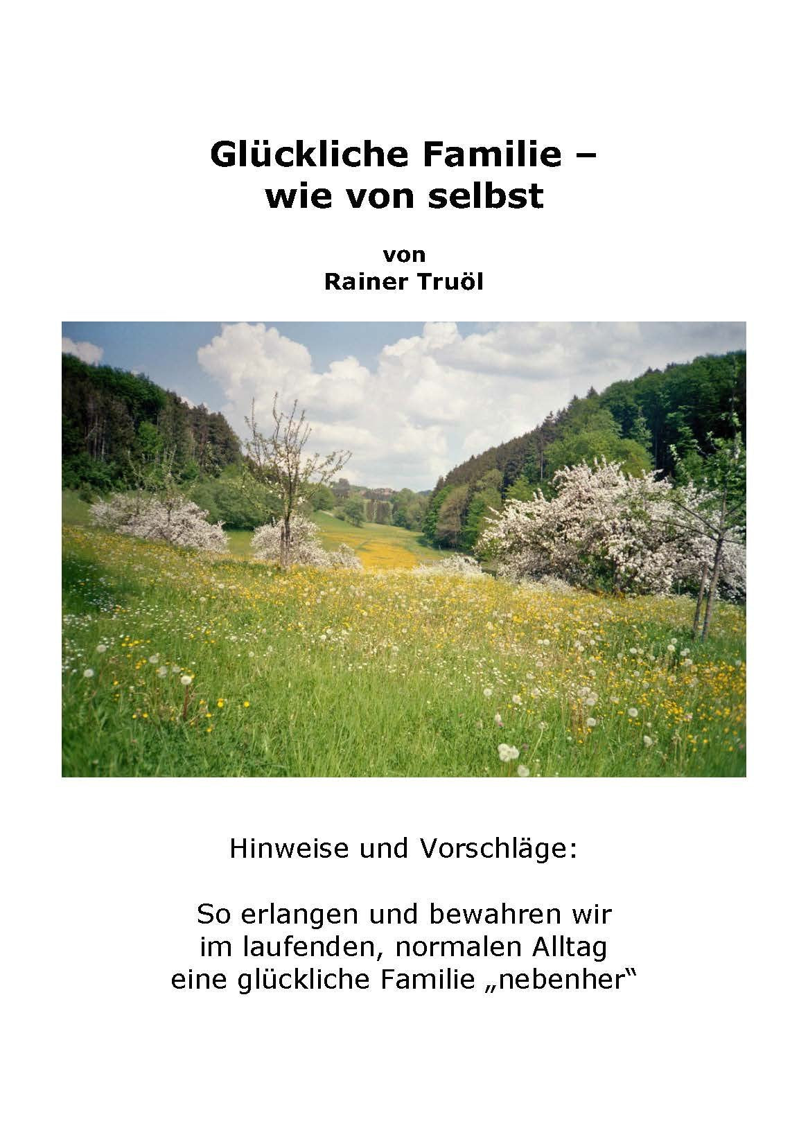 Glückliche Familie - wie von selbst: Hinweise und Vorschläge: So erlangen und bewahren wir im laufenden, normalen Alltag eine glückliche Familie "nebenher". Lifestyle