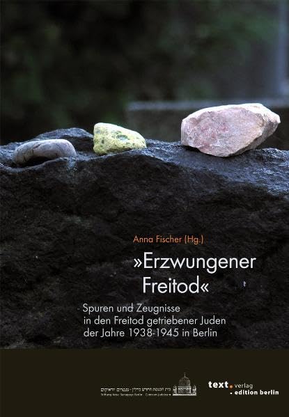 "Erzwungener Freitod". Spuren und Zeugnisse in den Freitod getriebener Juden der Jahre 1938 - 1945 in Berlin German history
