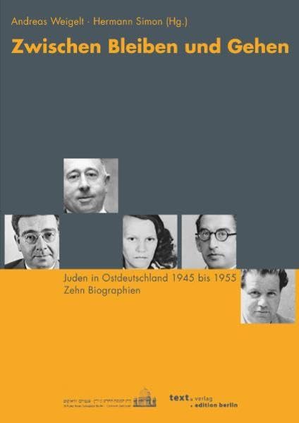 Zwischen Bleiben und Gehen: Juden in Ostdeutschland 1945 bis 1955. Zehn Biographien German history