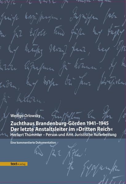 Zuchthaus Brandenburg-Görden 1941–1945 Der letzte Anstaltsleiter im »Dritten Reich«: Herbert Thümmler – Person und Amt; juristische Aufarbeitung Eine kommentierte Dokumentation Law