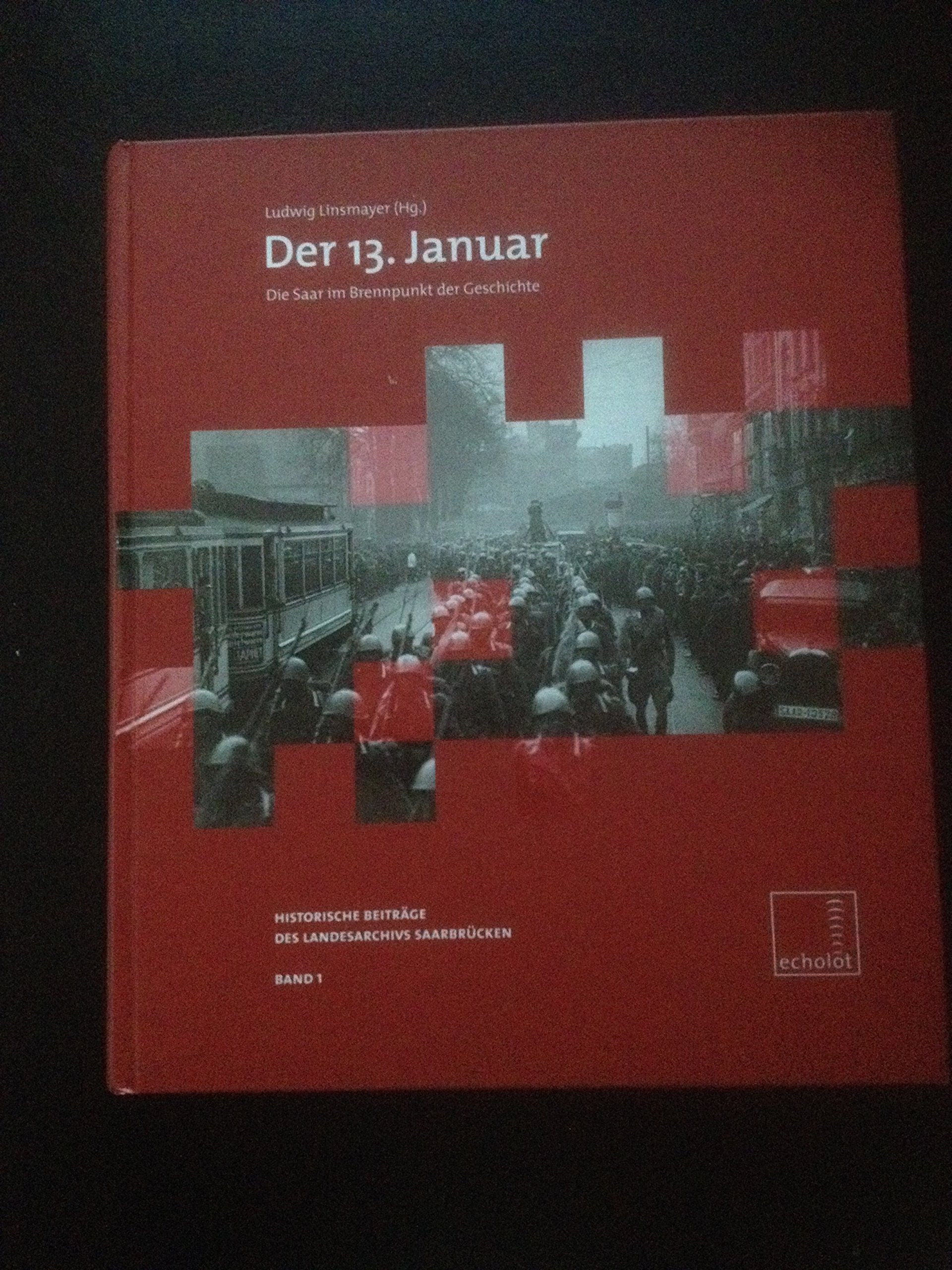 Der 13. Januar. Die Saar im Brennpunkt der Geschichte Books