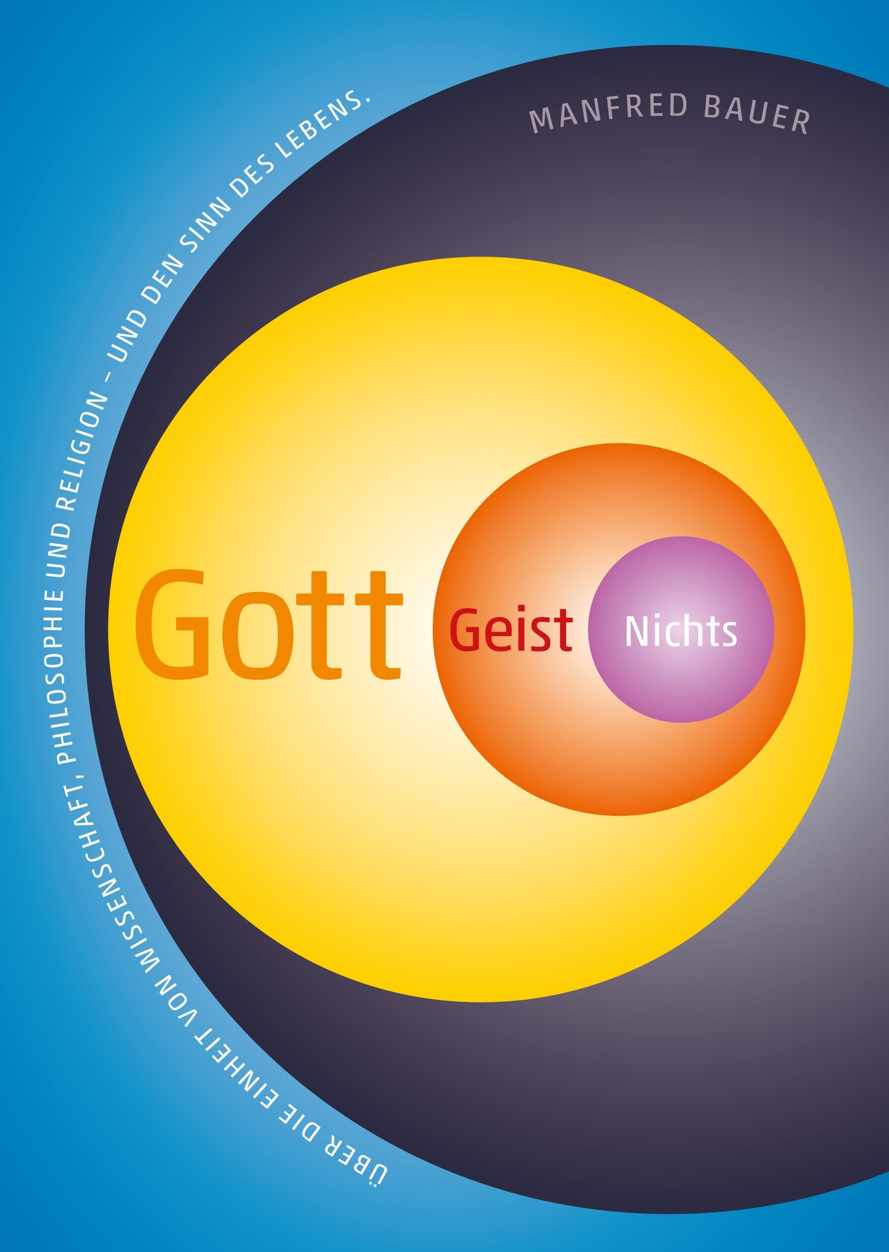 Gott - Geist - Nichts: Über die Einheit von Wissenschaft, Philosophie und Religion und den Sinn des Lebens Leisure, Home & Garden