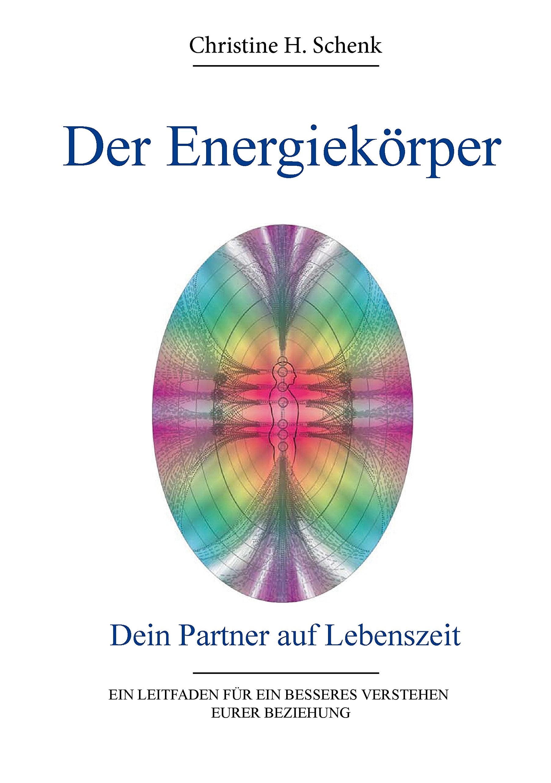 Der Energiekörper - Dein Partner auf Lebenszeit: Ein Leitfaden für ein besseres Verstehen eurer Beziehungen Health, Nutrition & Fitness