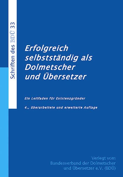 Erfolgreich selbstständig als Dolmetscher und Übersetzer: Ein Leitfaden für Existenzgründer Social Sciences