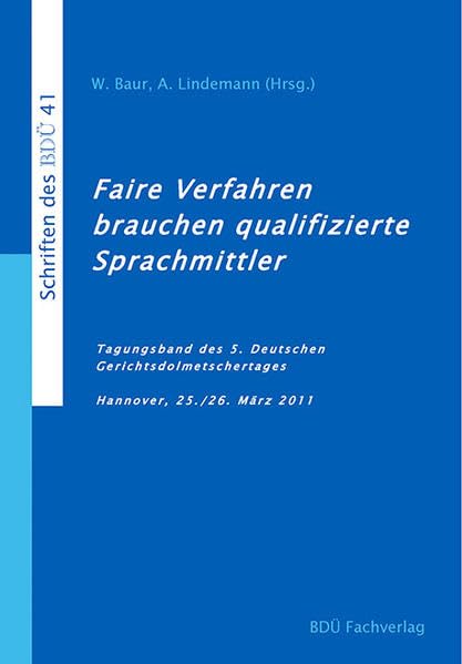 Faire Verfahren brauchen qualifizierte Sprachmittler: Tagungsband des 5. Deutschen Gerichtsdolmetschertages Law