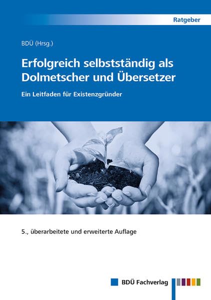 Erfolgreich selbstständig als Dolmetscher und Übersetzer: Ein Leitfaden für Existenzgründer Social Sciences