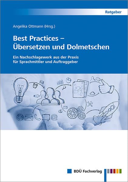 Best Practices – Übersetzen und Dolmetschen: Ein Nachschlagewerk aus der Praxis für Sprachmittler und Auftraggeber Social Sciences