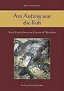 Am Anfang war die Kuh: Kurze Geschichten von Göttern und Menschen Contemporary literature