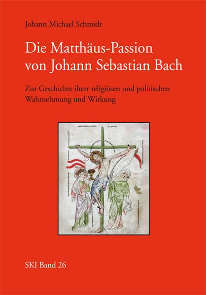 Die Matthäus-Passion von Johann Sebastian Bach: Zur Geschichte ihrer religiösen und politischen Wahrnehmung und Wirkung (Studien zu Kirche und Israel) Religion & Esotericism