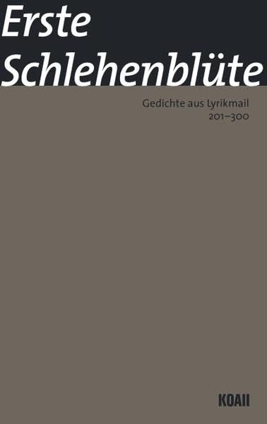 Erste Schlehenblüte: Gedichte aus Lyrikmail 201-300 Poetry
