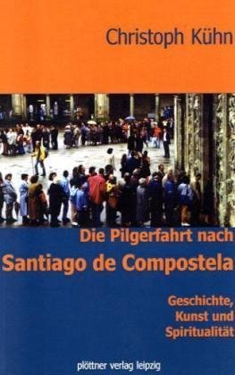 Die Pilgerfahrt nach Santiago de Compostela: Geschichte, Kunst und Spiritualität Religion & Esotericism