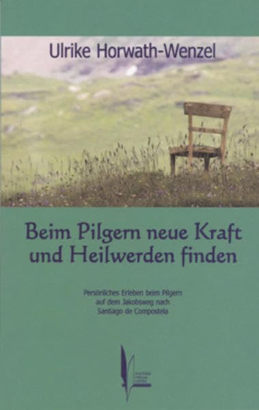 Beim Pilgern neue Kraft und Heilwerden finden: Persönliches Erleben beim Pilgern auf dem Jakobsweg nach Santiago de Compostela Leisure, Home & Garden