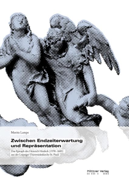 Zwischen Endzeiterwartung und Repräsentation: Das Epitaph des Heinrich Heideck (1570-1603) aus der Leipziger Universitätsklinik St. Pauli Film, Art & Culture