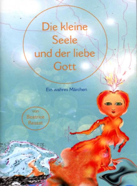 Die kleine Seele und der liebe Gott: Ein wahres Märchen für Kinder Und Erwachsene Lifestyle