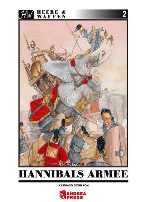 Hannibals Armee: Das Heer des grossen karthagischen Feldherren Hannibal (Heere & Waffen) Politics & History