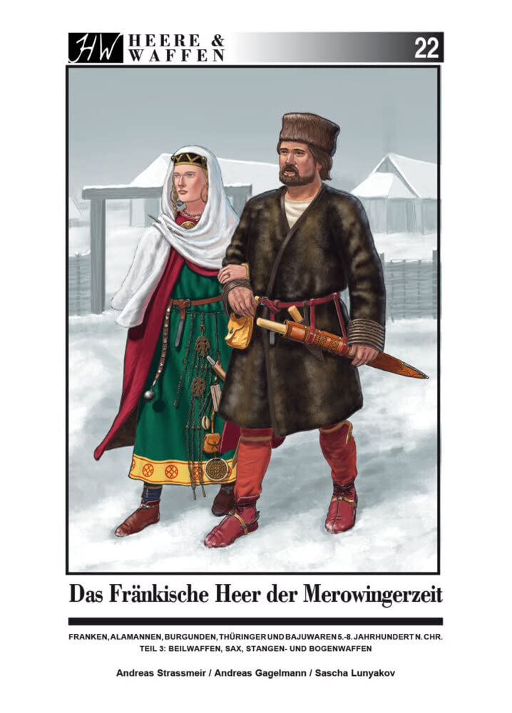 Das Fränkische Heer der Merowingerzeit: Franken, Alamannen, Burgunder, Thüringer und Bajuwaren 5.- 8. Jahrhundert n. Chr. Teil 3: Beilwaffen, Sax, Stangen- und Bogenwaffen (Heere & Waffen) Politics & History