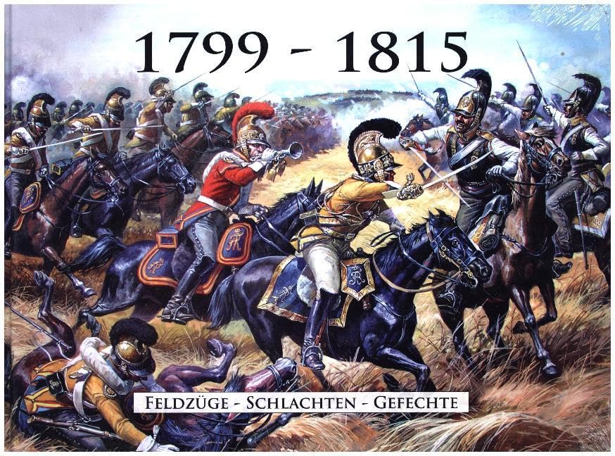 1799 - 1815: Feldzüge - Schlachten - Gefechte Politics & History